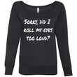 Load image into Gallery viewer, SORRY DID I ROLL MY EYES... Women's Fleece Wideneck Sweatshirt (6 colors) - The Sweetest Tee