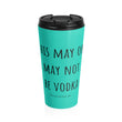 Load image into Gallery viewer, THIS MAY OR MAY NOT BE... Teal Stainless Steel Travel Mug - The Sweetest Tee