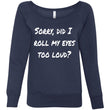 Load image into Gallery viewer, SORRY DID I ROLL MY EYES... Women's Fleece Wideneck Sweatshirt (6 colors) - The Sweetest Tee