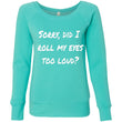Load image into Gallery viewer, SORRY DID I ROLL MY EYES... Women's Fleece Wideneck Sweatshirt (6 colors) - The Sweetest Tee