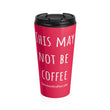 Load image into Gallery viewer, THIS MAY NOT BE COFFEE Pink Stainless Steel Travel Mug - The Sweetest Tee