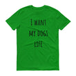 Load image into Gallery viewer, I WANT MY DOGS LIFE Unisex Tee (10 colors) - The Sweetest Tee