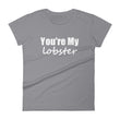 Load image into Gallery viewer, YOU'RE MY LOBSTER Ladies Tee (12 colors) - The Sweetest Tee