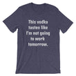 Load image into Gallery viewer, THIS VODKA TASTES LIKE... Unisex Tee (10 colors) - The Sweetest Tee