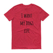Load image into Gallery viewer, I WANT MY DOGS LIFE Unisex Tee (10 colors) - The Sweetest Tee