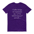 Load image into Gallery viewer, COFFEE HELPS... Unisex Tee (14 colors) - The Sweetest Tee