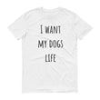 Load image into Gallery viewer, I WANT MY DOGS LIFE Unisex Tee (10 colors) - The Sweetest Tee