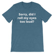 Load image into Gallery viewer, SORRY DID I ROLL MY EYES... Unisex Tee (8 colors) - The Sweetest Tee