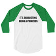 Load image into Gallery viewer, IT'S EXHAUSTING BEING A PRINCESS 3/4 Sleeve Tee (8 colors) - The Sweetest Tee