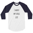 Load image into Gallery viewer, I WANT MY DOGS LIFE Unisex 3/4 Sleeve Tee (10 colors) - The Sweetest Tee