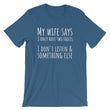 Load image into Gallery viewer, MY WIFE SAYS... Unisex Tee (10 colors) - The Sweetest Tee