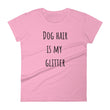 Load image into Gallery viewer, DOG HAIR IS MY GLITTER Ladies Tee (8 colors) - The Sweetest Tee