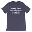 Load image into Gallery viewer, SORRY DID I ROLL MY EYES... Unisex Tee (8 colors) - The Sweetest Tee