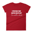 Load image into Gallery viewer, I PRETEND COFFEE HELPS... Women's Tee (14 colors) - The Sweetest Tee