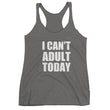 Load image into Gallery viewer, I CAN'T ADULT TODAY Women's Racerback Tank (10 colors) - The Sweetest Tee