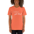 Load image into Gallery viewer, I TOTALLY GET THAT Unisex Tee (12 colors) - The Sweetest Tee