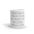 Load image into Gallery viewer, TODAY WILL BE ONE OF THOSE DAYS... Coffee Mug - The Sweetest Tee