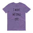 Load image into Gallery viewer, I WANT MY DOGS LIFE Unisex Tee (10 colors) - The Sweetest Tee