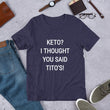 Load image into Gallery viewer, KETO? I THOUGHT YOU SAID TITO'S Unisex Tee (14 colors) - The Sweetest Tee