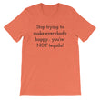 Load image into Gallery viewer, STOP TRYING TO MAKE EVERYBODY... Unisex Cotton Tee (8 colors) - The Sweetest Tee