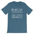 Load image into Gallery viewer, MY WIFE SAYS... Unisex Tee (10 colors) - The Sweetest Tee