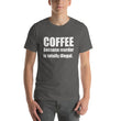 Load image into Gallery viewer, COFFEE BECAUSE MURDER... Unisex Tee (14 colors) - The Sweetest Tee