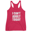 Load image into Gallery viewer, I CAN'T ADULT TODAY Women's Racerback Tank (10 colors) - The Sweetest Tee