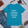 Load image into Gallery viewer, KETO? I THOUGHT YOU SAID TITO'S Unisex Tee (14 colors) - The Sweetest Tee