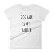 Load image into Gallery viewer, DOG HAIR IS MY GLITTER Ladies Tee (8 colors) - The Sweetest Tee