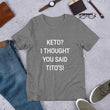 Load image into Gallery viewer, KETO? I THOUGHT YOU SAID TITO'S Unisex Tee (14 colors) - The Sweetest Tee