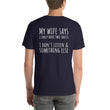 Load image into Gallery viewer, MY WIFE SAYS... Unisex Backprint Tee (12 colors) - The Sweetest Tee