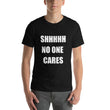 Load image into Gallery viewer, SHHHH NO ONE CARES Unisex Tee (12 colors) - The Sweetest Tee