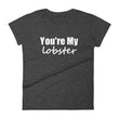 Load image into Gallery viewer, YOU'RE MY LOBSTER Ladies Tee (12 colors) - The Sweetest Tee