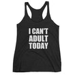 Load image into Gallery viewer, I CAN'T ADULT TODAY Women's Racerback Tank (10 colors) - The Sweetest Tee