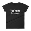 Load image into Gallery viewer, YOU'RE MY LOBSTER Ladies Tee (12 colors) - The Sweetest Tee