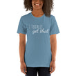 Load image into Gallery viewer, I TOTALLY GET THAT Unisex Tee (12 colors) - The Sweetest Tee