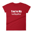 Load image into Gallery viewer, YOU'RE MY LOBSTER Ladies Tee (12 colors) - The Sweetest Tee