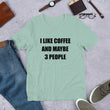Load image into Gallery viewer, I LIKE COFFEE AND MAYBE 3 PEOPLE Unisex Tee (14 colors) - The Sweetest Tee
