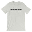 Load image into Gallery viewer, I'M ALL RIDE OR DIE... Unisex Tee (6 colors) - The Sweetest Tee