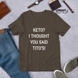 Load image into Gallery viewer, KETO? I THOUGHT YOU SAID TITO'S Unisex Tee (14 colors) - The Sweetest Tee