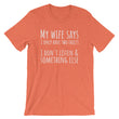 Load image into Gallery viewer, MY WIFE SAYS... Unisex Tee (10 colors) - The Sweetest Tee