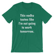 Load image into Gallery viewer, THIS VODKA TASTES LIKE... Unisex Tee (10 colors) - The Sweetest Tee