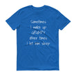 Load image into Gallery viewer, SOMETIMES I WAKE UP GRUMPY... Cotton Unisex Tee (8 colors) - The Sweetest Tee