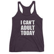 Load image into Gallery viewer, I CAN'T ADULT TODAY Women's Racerback Tank (10 colors) - The Sweetest Tee