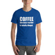 Load image into Gallery viewer, COFFEE BECAUSE MURDER... Unisex Tee (14 colors) - The Sweetest Tee