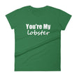 Load image into Gallery viewer, YOU'RE MY LOBSTER Ladies Tee (12 colors) - The Sweetest Tee