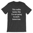 Load image into Gallery viewer, THIS VODKA TASTES LIKE... Unisex Tee (10 colors) - The Sweetest Tee