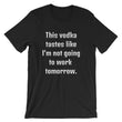 Load image into Gallery viewer, THIS VODKA TASTES LIKE... Unisex Tee (10 colors) - The Sweetest Tee