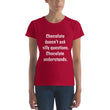 Load image into Gallery viewer, CHOCOLATE DOESN'T ASK... Women's Tee (12 colors) - The Sweetest Tee
