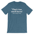 Load image into Gallery viewer, THAT'S TOO MUCH BACON... Unisex Tee (8 colors) - The Sweetest Tee